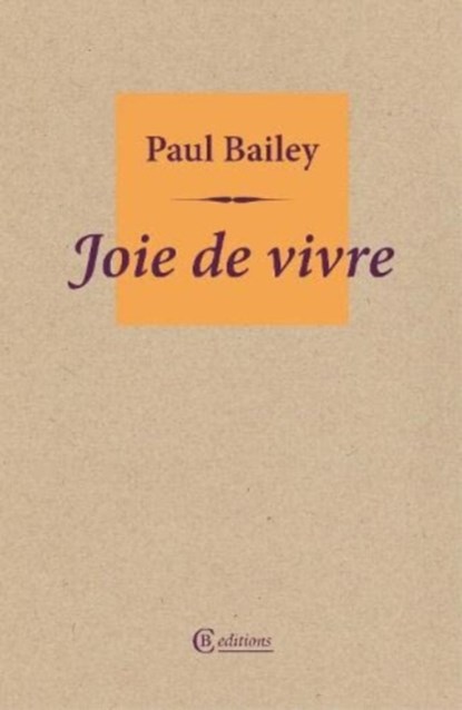 Joie de vivre, Paul Bailey - Paperback - 9781909585454