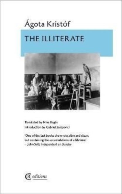 The Illiterate, Agota Kristof - Paperback - 9781909585485