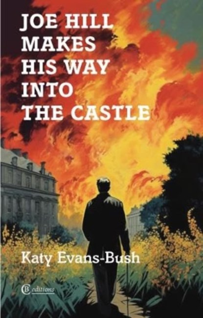 Joe Hill Makes His Way into the Castle, Katy Evans-Bush - Paperback - 9781909585577