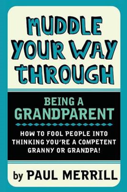 Muddle Your Way Through Being a Grandparent, MERRILL,  Paul - Paperback - 9781909609402