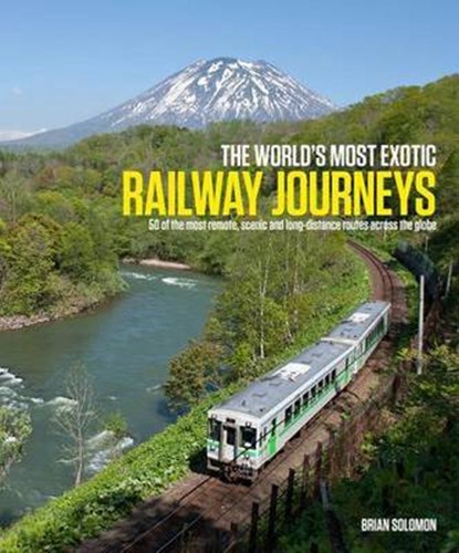 World's Most Exotic Railway Journeys, Brian Solomon - Gebonden - 9781909612174