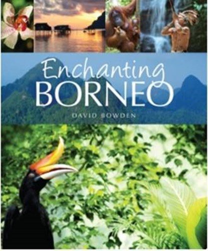 Enchanting Borneo, BOWDEN,  David - Paperback - 9781909612747
