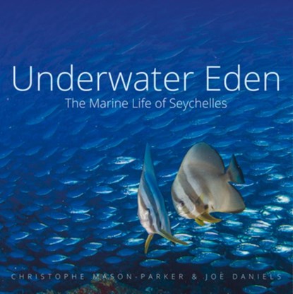 Underwater Eden, Christophe Mason-Parker ; Joe Daniels - Gebonden - 9781909612976