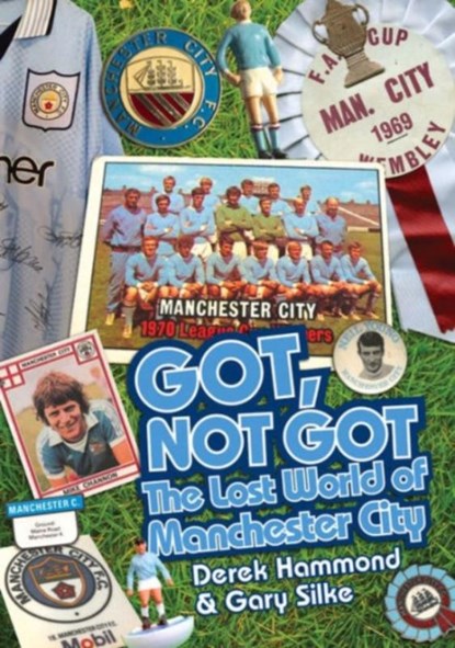 Got; Not Got: Manchester City, Derek Hammond ; Gary Silke - Gebonden - 9781909626553