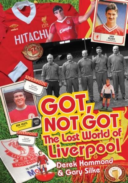 Got; Not Got: Liverpool, Derek Hammond ; Gary Silke - Gebonden - 9781909626584
