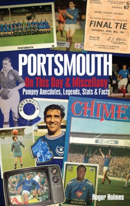 Portsmouth FC On This Day & Miscellany, HOLMES,  Roger - Gebonden - 9781909626799