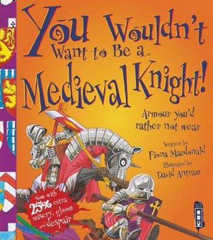 You Wouldn't Want To Be A Medieval Knight!, Fiona MacDonald ; David Antram - Paperback - 9781909645585