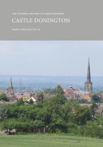 The Victoria History of Leicestershire: Castle Donington, Pamela J. Fisher ; J.M. Lee - Paperback - 9781909646278
