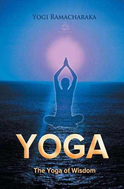The Yoga of Wisdom, Yogi Ramacharaka - Paperback - 9781909676756