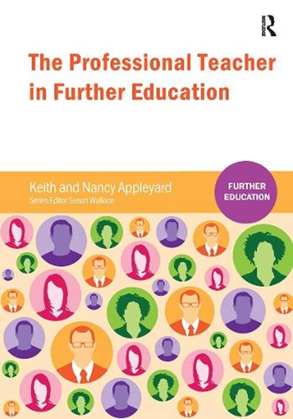 The Professional Teacher in Further Education, Keith Appleyard ; Nancy Appleyard - Paperback - 9781909682016
