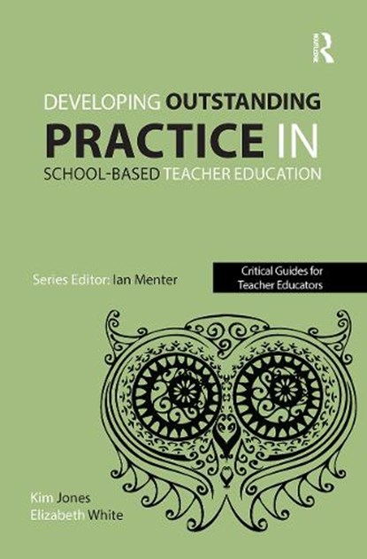 Developing outstanding practice in school-based teacher education, Kim Jones ; Elizabeth White - Paperback - 9781909682412