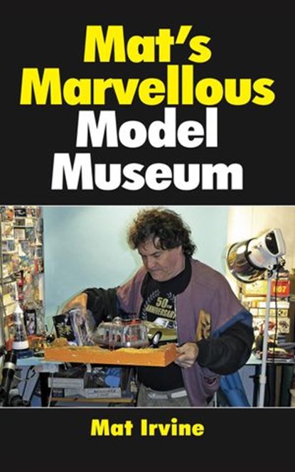 Mat's Marvellous Model Museum, Mat Irvine - Ebook - 9781909692015