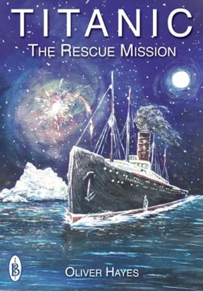 RMS Titanic : The Rescue Mission, Oliver Hayes - Ebook - 9781909698581