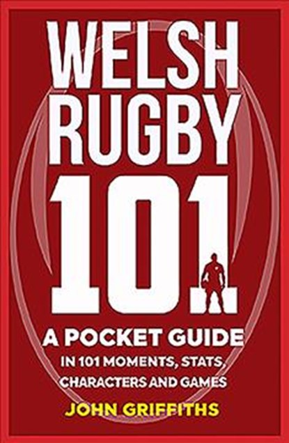 Welsh Rugby 101, John Griffiths - Paperback - 9781909715790