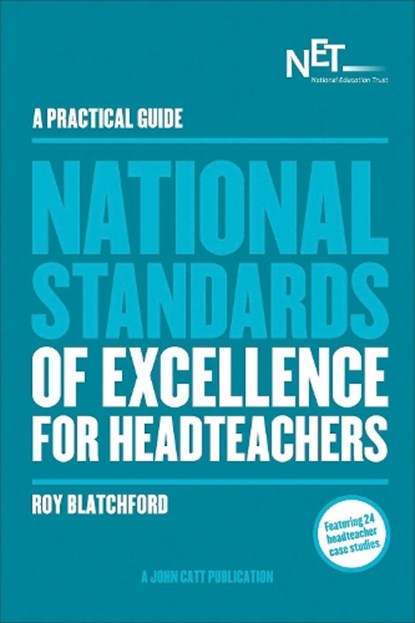 A Practical Guide: The National Standards of Excellence for Headteachers, Roy Blatchford - Paperback - 9781909717312