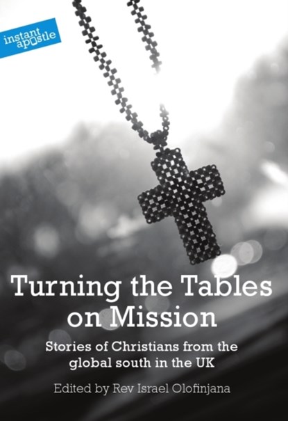 Turning the Tables on Mission, Israel Olofinjana ; Joel Edwards ; Ram Gidoomal - Paperback - 9781909728035