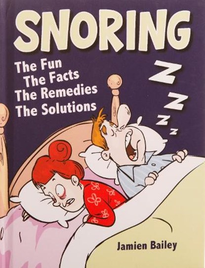 Snoring -the Fun Facts Remedies Solution, Bailey Jamien - Gebonden - 9781909732384