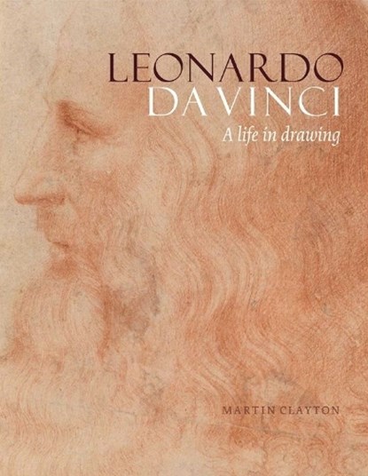Leonardo da Vinci: A life in drawing, Martin Clayton - Gebonden Gebonden - 9781909741478