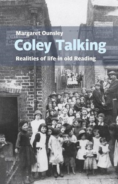 Coley Talking: Realities of life in old Reading, Margaret Ounsley - Paperback - 9781909747883