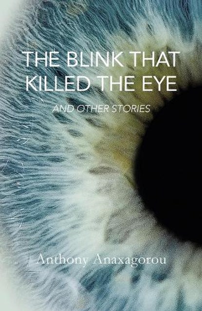 The Blink That Killed The Eye, ANAXAGOROU,  Anthony - Paperback - 9781909762046