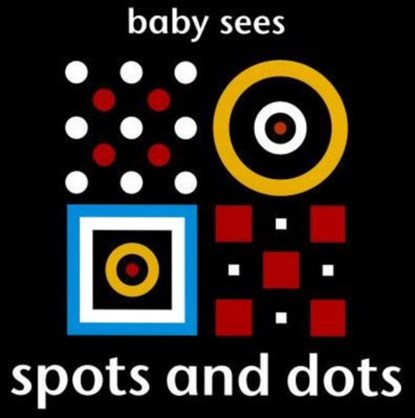 Baby Sees: Spots and Dots, niet bekend - Gebonden - 9781909763029