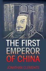The First Emperor of China - Jonathan Clements - 9781909771116