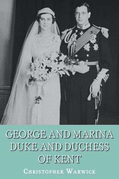 George and Marina: Duke and Duchess of Kent, Christopher Warwick - Paperback - 9781909771154