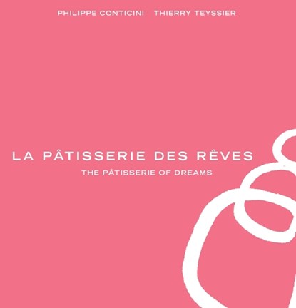 La Patisserie des Reves, Philippe Conticini ; Thierry Teyssier - Gebonden - 9781909808171