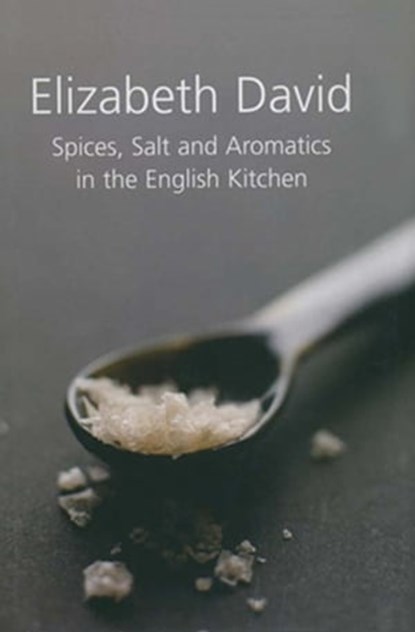 Spices, Salt and Aromatics in the English Kitchen, Elizabeth David - Ebook - 9781909808522