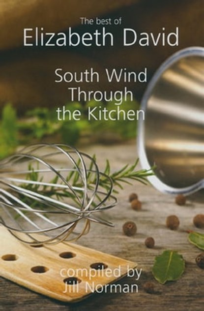 South Wind Through the Kitchen, Elizabeth David ; Jill Norman - Ebook - 9781909808539