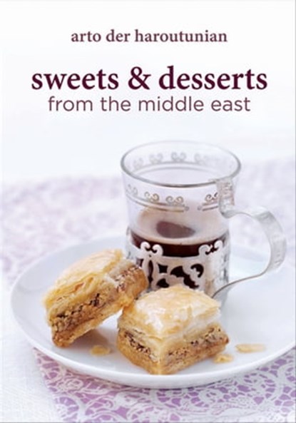 Sweets & Desserts from the Middle East, Arto der Haroutunian - Ebook - 9781909808584