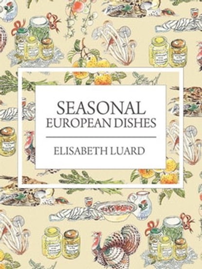 Seasonal European Dishes, Elisabeth Luard - Ebook - 9781909808690
