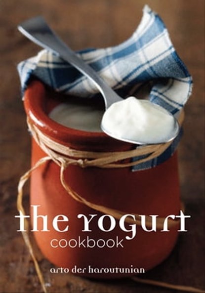 The Yogurt Cookbook, Arto der Haroutunian - Ebook - 9781909808867
