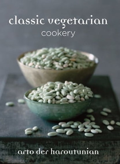 Classic Vegetarian Cookery, Arto der Haroutunian - Ebook - 9781909808911