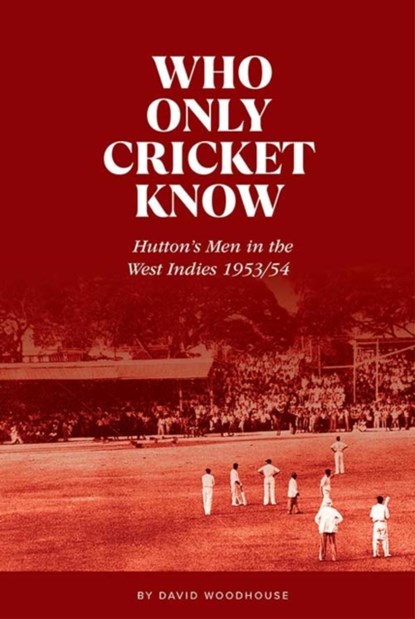Who Only Cricket Know, David Woodhouse - Gebonden - 9781909811591