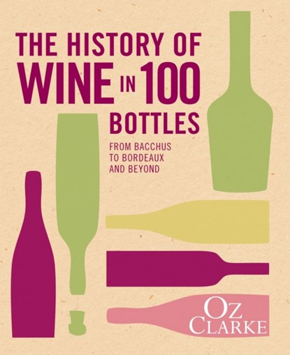 The History of Wine in 100 Bottles, Oz Clarke - Gebonden Gebonden - 9781909815490