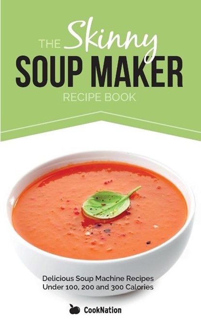 The Skinny Soup Maker Recipe Book, CookNation - Paperback - 9781909855021