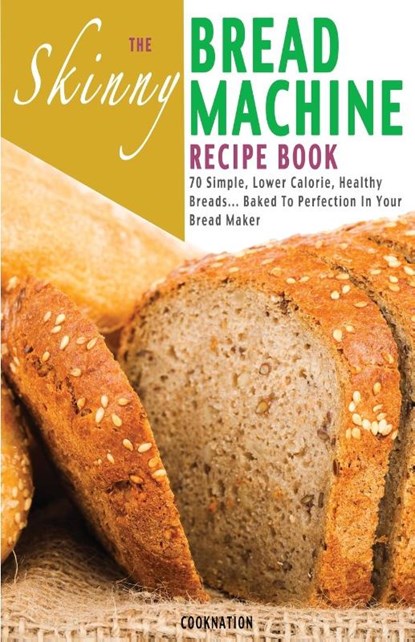 The Skinny Bread Machine Recipe Book, Cooknation - Paperback - 9781909855205