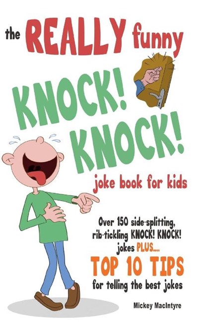The Really Funny Knock! Knock! Joke Book for Kids, Mickey MacIntyre - Paperback - 9781909855250