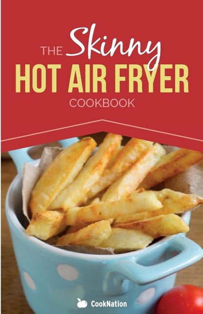 The Skinny Hot Air Fryer Cookbook, Cooknation - Paperback - 9781909855472