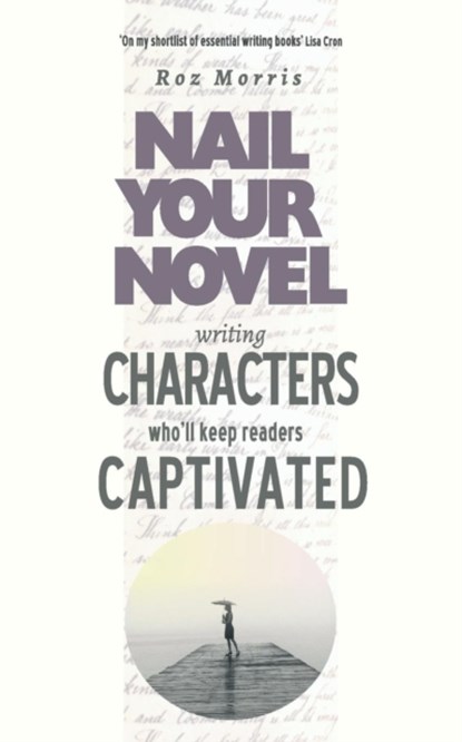 Writing Characters Who'll Keep Readers Captivated, Roz Morris - Paperback - 9781909905962