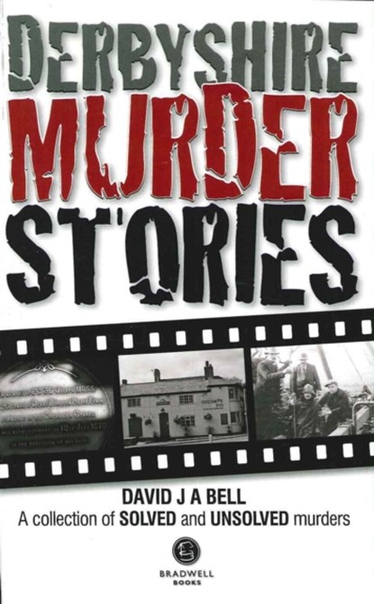 Derbyshire Murder Stories, David J. A. Bell - Paperback - 9781909914285