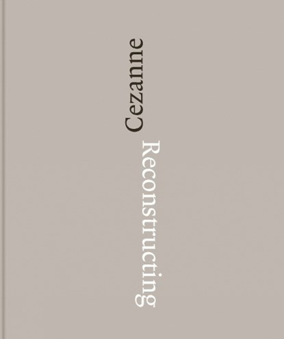 Reconstructing Cezanne, RUPPEN,  Fabienne ; Feilschenfeldt, Walter ; Etgar, Yuval - Gebonden - 9781909932555