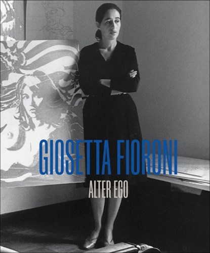 Giosetta Fioroni: Alter Ego, Giosetta Fioroni - Gebonden - 9781909932685