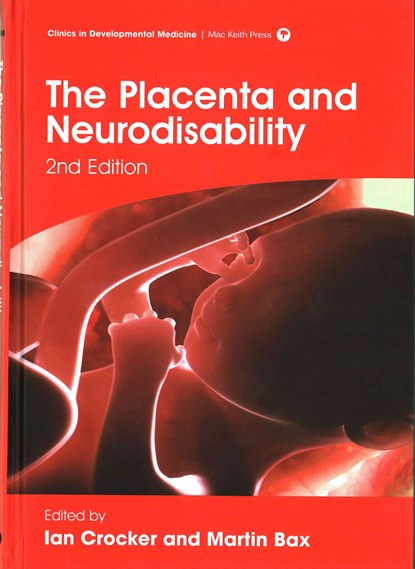 The Placenta and Neurodisability, IAN CROCKER ; MARTIN (EMERITUS READER IN CHILD HEALTH,  Department of Medicine and Therapeutics, Imperial College, London, UK) Bax - Gebonden - 9781909962538