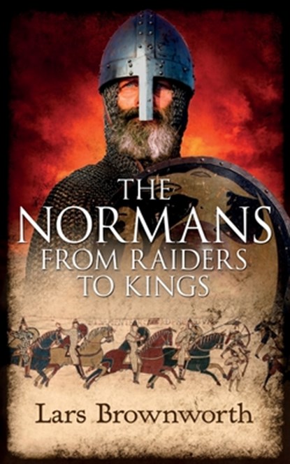 The Normans: From Raiders to Kings, Lars Brownworth - Paperback - 9781909979086