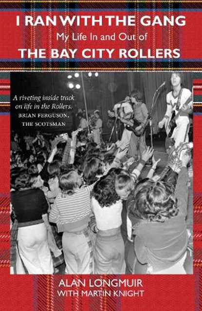 I Ran With The Gang, Alan Longmuir ; Martin Knight - Paperback - 9781910022757
