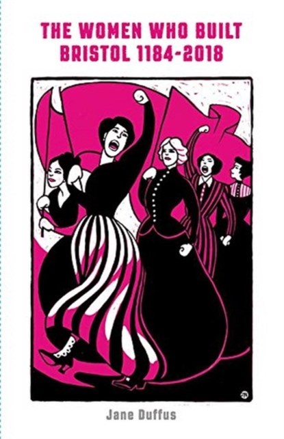 The Women Who Built Bristol: Volume One, Jane Duffus - Paperback - 9781910089712