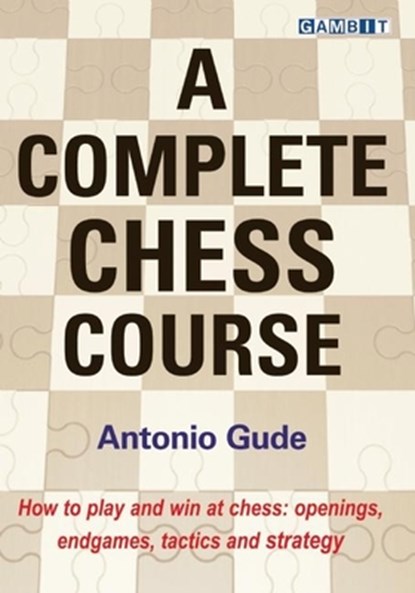 A Complete Chess Course, Antonio Gude - Gebonden - 9781910093641
