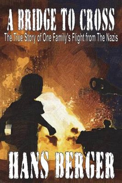 A Bridge to Cross - The True Story of One Family's Flight from the Nazis, BERGER,  Hans - Paperback - 9781910104286